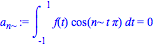 a[n] := Int(f(t)*cos(n*t*Pi), t = -1 .. 1) = 0