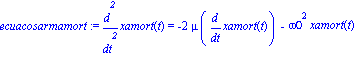 ecuacosarmamort := diff(xamort(t), `$`(t, 2)) = -2*mu*diff(xamort(t), t)-omega0^2*xamort(t)