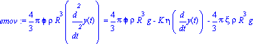 emov := 4/3*Pi*phi*rho*R^3*diff(y(t), `$`(t, 2)) = 4/3*Pi*phi*rho*R^3*g-K*eta*diff(y(t), t)-4/3*Pi*xi*rho*R^3*g