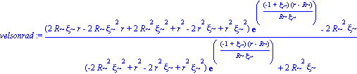 velsonrad := ((2*R*xi*r-2*R*xi^2*r+2*R^2*xi^2+r^2-2*r^2*xi+r^2*xi^2)*exp((-1+xi)*(r-R)/(R*xi))-2*R^2*xi)/((-2*R^2*xi^2+r^2-2*r^2*xi+r^2*xi^2)*exp((-1+xi)*(r-R)/(R*xi))+2*R^2*xi)