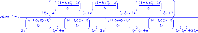 velson_1 := -2*xi*(-exp((-1+xi)*(zeta-1)/xi)*zeta+exp((-1+xi)*(zeta-1)/xi)*zeta*xi-2*exp((-1+xi)*(zeta-1)/xi)*xi+2)/(-2*exp((-1+xi)*(zeta-1)/xi)*xi^2+exp((-1+xi)*(zeta-1)/xi)*zeta^2-2*exp((-1+xi)*(zet...