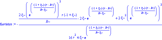 fuertetan := -1/16*(2*xi*exp((-1+xi)*(r-R)/(R*xi))^2*r*(-1+xi)/R-2*xi*exp((-1+xi)*(r-R)/(R*xi))+2*xi^2*exp((-1+xi)*(r-R)/(R*xi))^2)/(r^2*Pi*xi*exp((-1+xi)*(r-R)/(R*xi)))