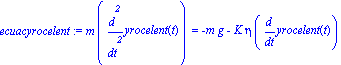 ecuacyrocelent := m*diff(yrocelent(t), `$`(t, 2)) = -m*g-K*eta*diff(yrocelent(t), t)