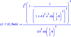 sigma1 := proc (k, theta) options operator, arrow; 1/4*Z^2*(1-1/(1+4*k^2*a^2*sin(1/2*theta)^2)^2)^2/(k^4*sin(1/2*theta)^4) end proc