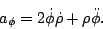 \begin{displaymath}a_\phi=2\dot\phi\dot\rho+\rho\ddot\phi.\end{displaymath}