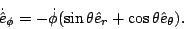 \begin{displaymath}\dot{\hat e}_\phi = -\dot\phi(\sin\theta \hat e_r + \cos\theta \hat e_\theta).\end{displaymath}