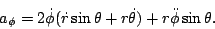 \begin{displaymath}a_\phi=2\dot\phi(\dot r\sin\theta+r\dot\theta)+r\ddot\phi\sin\theta.\end{displaymath}