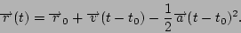 \begin{displaymath}\overrightarrow r(t) = \overrightarrow r_0 + \overrightarrow v(t - t_0)-\frac{1}{2}\overrightarrow a (t-t_0)^2. \end{displaymath}