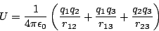 \begin{displaymath}U=\frac{1}{4\pi\epsilon_0}\left(\frac{q_1q_2}{r_{12}}+\frac{q_1q_3}{r_{13}}+\frac{q_2q_3}{r_{23}}\right)\end{displaymath}