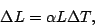 \begin{displaymath}
\Delta L = \alpha L \Delta T,
\end{displaymath}