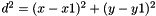 $ d^2 = (x - x1)^2 + (y - y1)^2$