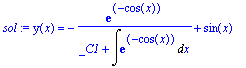 sol := y(x) = -1/(_C1+Int(exp(-cos(x)),x))*exp(-cos(x))+sin(x)