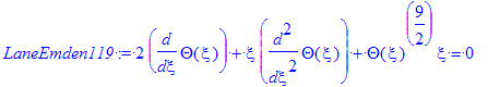 LaneEmden119 := 2*diff(Theta(xi),xi)+xi*diff(Theta(xi),`$`(xi,2))+Theta(xi)^(9/2)*xi = 0