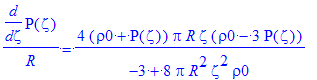 diff(P(zeta),zeta)/R = 4*(rho0+P(zeta))*Pi*R*zeta*(rho0-3*P(zeta))/(-3+8*Pi*R^2*zeta^2*rho0)