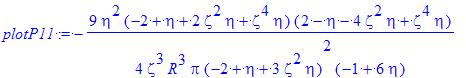 plotP11 := -9/4*eta^2*(-2+eta+2*zeta^2*eta+zeta^4*eta)*(2-eta-4*zeta^2*eta+zeta^4*eta)/zeta^3/R^3/Pi/(-2+eta+3*zeta^2*eta)^2/(-1+6*eta)