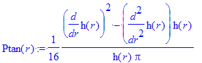 Ptan(r) := 1/16*(diff(h(r),r)^2-diff(h(r),`$`(r,2))*h(r))/h(r)/pi