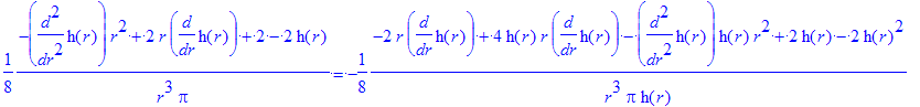 1/8*(-diff(h(r),`$`(r,2))*r^2+2*r*diff(h(r),r)+2-2*h(r))/r^3/pi = -1/8*(-2*r*diff(h(r),r)+4*h(r)*r*diff(h(r),r)-diff(h(r),`$`(r,2))*h(r)*r^2+2*h(r)-2*h(r)^2)/r^3/pi/h(r)