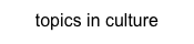topics in culture